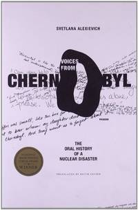 Voices from Chernobyl: The Oral History of a Nuclear Disaster