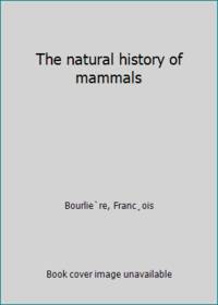 The natural history of mammals by Bourlie`re, FrancÂ¸ois - 1964