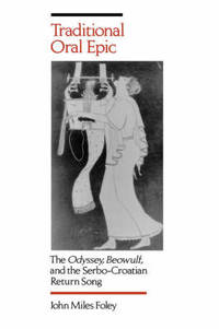 Traditional Oral Epic: The  Odyssey ,  Beowulf , and the Serbo-Croation Return Song