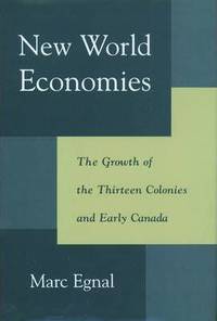 New World Economies : The Growth of the Thirteen Colonies and Early Canada