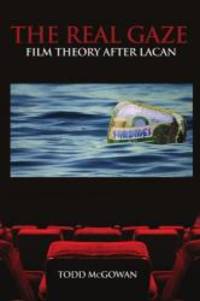 The Real Gaze: Film Theory After Lacan (S U N Y Series in Psychoanalysis and Culture) by Todd McGowan - 2008-04-09