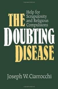 The Doubting Disease: Help for Scrupulosity and Religious Compulsions