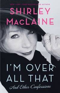 I'M over All That : And Other Confessions