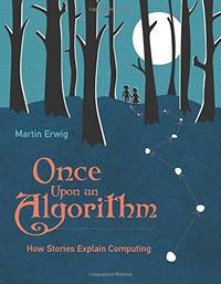 Once Upon an Algorithm &acirc; How Stories Explain Computing
