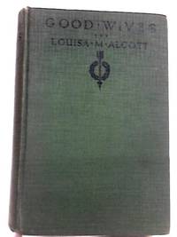 Good Wives: A Story for Girls by Louisa M Alcott