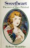 Sweetheart: The Story Of Mary Pickford