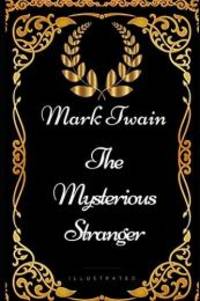 The Mysterious Stranger: By Mark Twain - Illustrated by Mark Twain - 2017-07-24