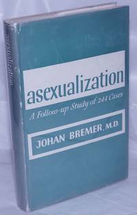 Asexualization; a follow-up study of 244 cases by Bremer, Johan - 1959