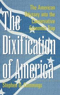 The Dixification of America: The American Odyssey Into the Conservative Economic Trap
