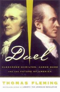 Duel : Alexander Hamilton, Aaron Burr, and the Future of America