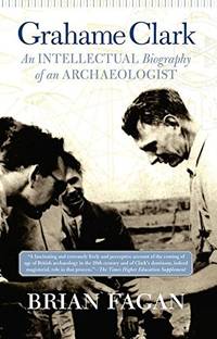 Grahame Clark: An Intellectual Biography Of An Archaeologist