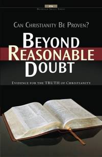 Beyond Reasonable Doubt: Evidence for the truth of Christianity