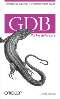 GDB Pocket Reference: Debugging Quickly & Painlessly with Gdb (Pocket Reference (O'Reilly))
