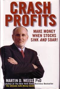 Crash Profits Make Money when Stocks Sink and Soar by Weiss, Martin D - 2003