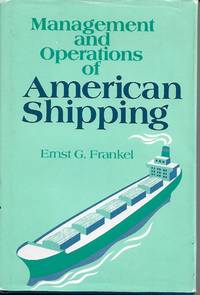 Management and Operations of American Shipping by Ernst G. Frankel - 1982-11