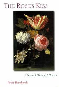 The Rose's Kiss : A Natural History of Flowers