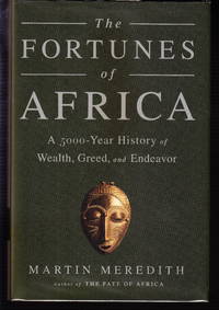 The Fortunes of Africa: A 5000-Year History of Wealth, Greed and Endeavour by Martin Meredith - First U.S. Printing - 2014 - from Iron Engine (SKU: 900836)