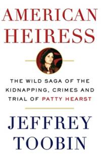 American Heiress: The Wild Saga of the Kidnapping, Crimes and Trial of Patty Hearst