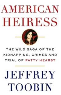 American Heiress: The Wild Saga of the Kidnapping, Crimes and Trial of Patty Hearst