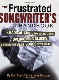 The Frustrated Songwriter's Handbook: A Radical Guide to Cutting Loose, Overcoming Blocks...