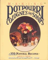 Making Potpourri Colognes and Soap: 102 Natural Recipes