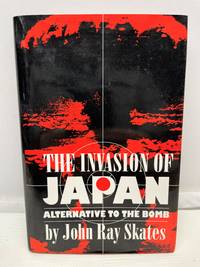 THE INVASION OF JAPAN: ALTERNATIVE TO THE BOMB