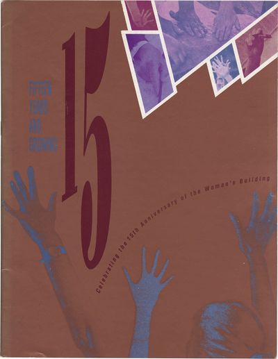Fifteen [15] Years and Growing: Celebrating the 15th [Fifteenth] Anniversary of the Woman's Building (First Edition)