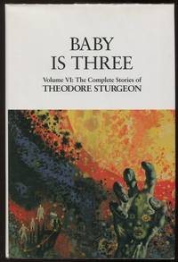 Baby is Three; Volume VI: The Complete Stories of Theodore Sturgeon