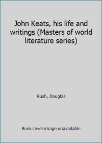 image of John Keats, his life and writings (Masters of world literature series)