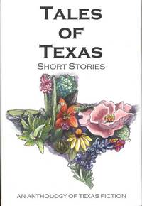 Tales of Texas: Short Stories (An Anthology of Texas Fiction) by Elizabeth Domino (Compiled by) - First Edition - 2017 - from Bookmarc's (SKU: ec49701)
