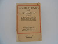 Good Things in England: A Practical Cookery Book for Everyday Use, Containing Traditional and Regional Recipes Suited to Modern Tastes - with a New and Improved Index by White, Florence (edited by) - 1968