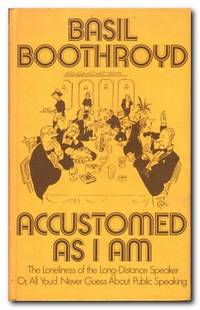 Accustomed As I Am The Lonliness of the Long-Distance Speaker Or, all  You&#039;d Never Guess about Public Speaking by Boothroyd, Basil - 1975