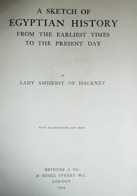 A Sketch of Egyptian History from the Earliest Times to the Present Day by Lady Amherst of Hackney