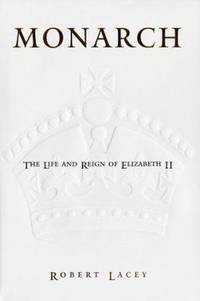 Monarch : The Life and Reign of Elizabeth II by Robert Lacey - 2002