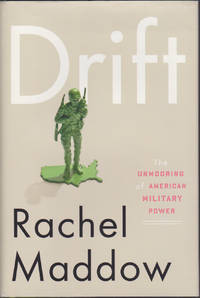 Drift : The Unmooring of American Military Power by Rachel Maddow - May 2012