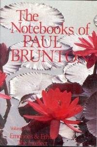 The Notebooks of Paul Brunton : Pt. 1 - Emotions and Ethics; Pt. 2 - The Intellect by Paul Brunton - 1987