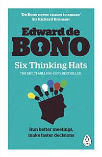 Six Thinking Hats: The multi-million bestselling guide to running better meetings and making...
