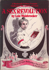 A Sex Revolution, or Women in the Lead, Waisbrooker&#039;s Way to Peace, with an introduction by Pam McAllister by Lois Waisbrooker - 1985