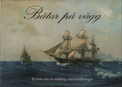 BÅTAR PÅ VÄGG. En bok om en samling…