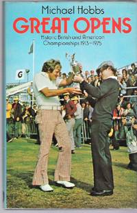 Great Opens: Historic British and American Championships 1913--1975 by Hobbs, Michael - 1976