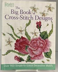The Big Book of Cross-Stitch Designs: Over 900 Simple-to-Sew Decorative Motifs