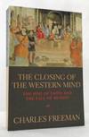 The Closing Of The Western Mind The Rise Of Faith And Fall Of Reason