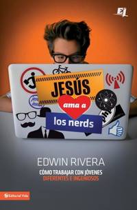 El Jes��s ama a los nerds: C��mo trabajar con j��venes diferentes e ingeniosos = Jesus Loves Nerds