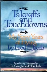 Takeoffs and Touchdowns: My Sixty Years of Flying by Jacob, Fred E./Doolittle, James H. (intro) - 1981