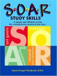 SOAR Study Skills : A Simple and Efficient System for Earning Better Grades in Less Time