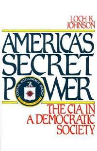 America's Secret Power : The CIA in a Democratic Society