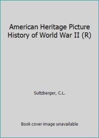 American Heritage Picture History of World War II R