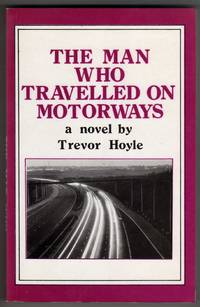 The Man Who Travelled on Motorways - A Novel by Hoyle, Trevor - 1979