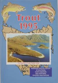 TROUT 1995. Tasmanian Angling Report of Southern, North-Western and Northern Fisheries Associations.