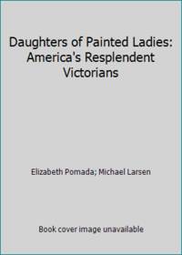 Daughters of Painted Ladies: America's Resplendent Victorians